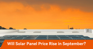 will the solar panels price rise in September.jpg