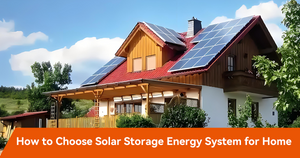 How to Choose Solar Storage Energy System for Home.png