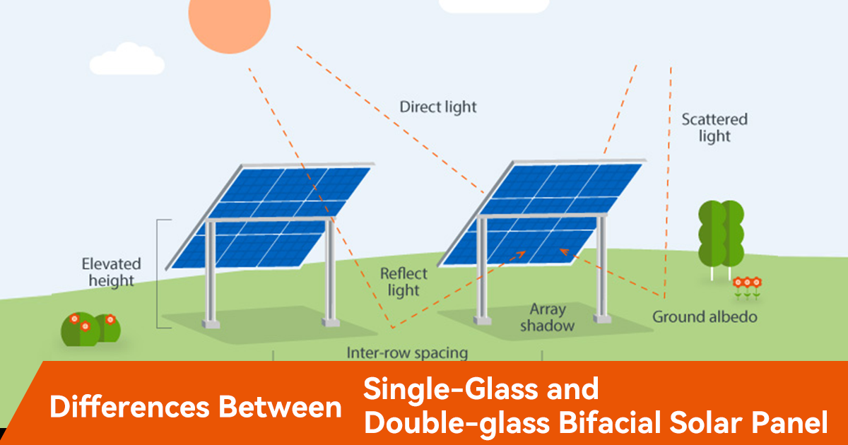 Differences Between Single-Glass and Double-glass Bifacial Solar Panels and Their Application Scenarios